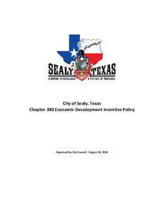 City of Sealy, Texas Chapter 380 Economic Development Incentive Policy Approved by City Council: August 30, 2016  City of Sealy, Texas