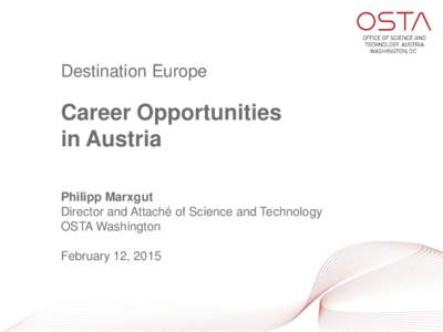 Destination Europe  Career Opportunities in Austria Philipp Marxgut Director and Attaché of Science and Technology