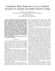 Completion Delay Reduction in Lossy Feedback Scenarios for Instantly Decodable Network Coding Sameh Sorour and Shahrokh Valaee The Edward S. Rogers Sr. Department of Electrical and Computer Engineering University of Toro