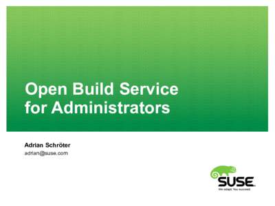 Open Build Service for Administrators Adrian Schröter   10 Years of OBS!