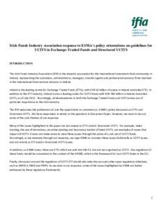 Irish Funds Industry Association response to ESMA’s policy orientations on guidelines for UCITS in Exchange-Traded Funds and Structured UCITS INTRODUCTION  The Irish Funds Industry Association (IFIA) is the industry as