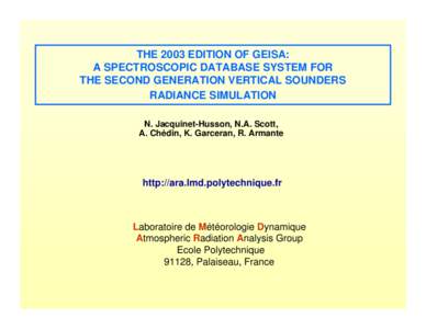 THE 2003 EDITION OF GEISA: A SPECTROSCOPIC DATABASE SYSTEM FOR THE SECOND GENERATION VERTICAL SOUNDERS RADIANCE SIMULATION N. Jacquinet-Husson, N.A. Scott, A. Chédin, K. Garceran, R. Armante