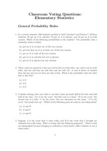 Classroom Voting Questions: Elementary Statistics General Probability Rules 1. In a certain semester, 500 students enrolled in both Calculus I and Physics I. Of these students, 82 got an A in calculus, 73 got an A in phy