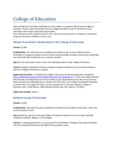 College of Education  These scholarships have been established to assist students in programs offered by the College of Education. Please contact the Assistant Dean in College Park-500 or at[removed]for more infor