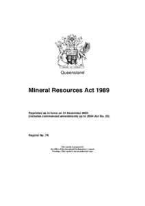 Queensland  Mineral Resources Act 1989 Reprinted as in force on 31 December[removed]includes commenced amendments up to 2004 Act No. 25)