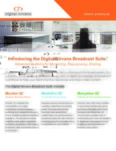 smart solutions.  Introducing the Digital Nirvana Broadcast Suite.™ Advanced Systems for Monitoring, Repurposing, Sharing.  Digital Nirvana is proud to introduce a new family of products for broadcasters. Our