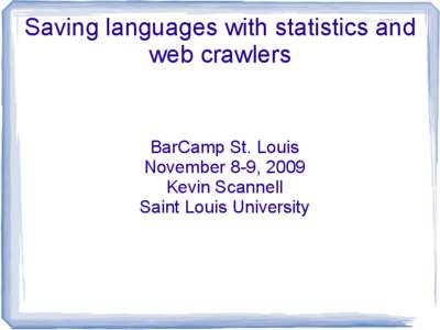 Saving languages with statistics and web crawlers BarCamp St. Louis November 8-9, 2009 Kevin Scannell