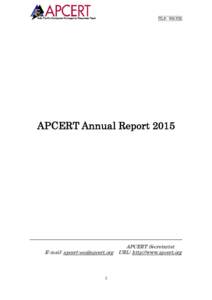 TLP: WHITE  APCERT Annual Report 2015 APCERT Secretariat E-mail:  URL: http://www.apcert.org