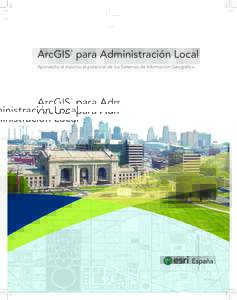 ArcGIS para Administración Local ® Aprovecha al máximo el potencial de los Sistemas de Información Geográfica  “U tilizando los módulos y las plantillas de ArcGIS para