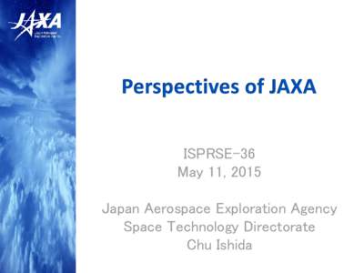 ISPRSE-36 May 11, 2015 Japan Aerospace Exploration Agency Space Technology Directorate Chu Ishida