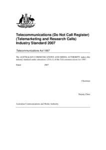 Telecommunications (Do Not Call Register) (Telemarketing and Research Calls) Industry Standard 2007 Telecommunications Act 1997 The AUSTRALIAN COMMUNICATIONS AND MEDIA AUTHORITY makes this industry standard under subsect