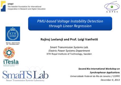 PMU-based Voltage Instability Detection through Linear Regression Rujiroj Leelaruji and Prof. Luigi Vanfretti Smart Transmission Systems Lab. Electric Power Systems Department KTH Royal Institute of Technology, Sweden