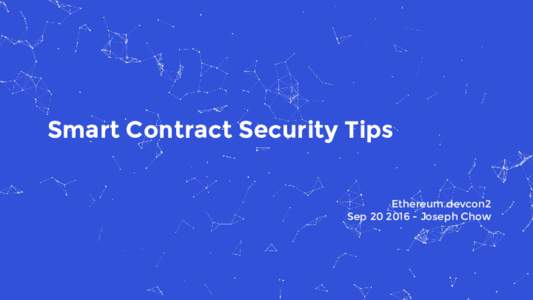 Smart Contract Security Tips Ethereum devcon2 SepJoseph Chow One line of code spurred a series of