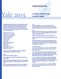 commencement  Yale 2015 The following academic attire may be worn on appropriate occasions by holders of degrees from Yale University. When blue material is used, it must be the shade known as “Yale blue,” preserved 