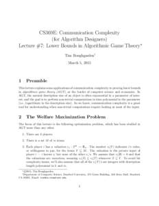 CS369E: Communication Complexity (for Algorithm Designers) Lecture #7: Lower Bounds in Algorithmic Game Theory∗ Tim Roughgarden† March 5, 2015