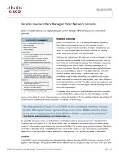Customer Case Study  Service Provider Offers Managed Video Network Services Level 3 Communications, Inc. deployed Digital Content Manager MPEG Processors on customers’ premises. EXECUTIVE SUMMARY
