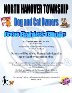 SATURDAY, JANUARY 17, [removed]a.m. to 11 a.m. North Hanover Township Public Works Building 41 Schoolhouse Road  Owners will be able to license their dog after