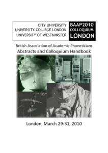 British Association of Academic Phoneticians  Abstracts and Colloquium Handbook London, March 29-31, 2010