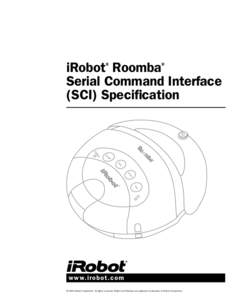 iRobot® Roomba® Serial Command Interface (SCI) Specification www.irobot.com © 2005 iRobot Corporation. All rights reserved. iRobot and Roomba are registered trademarks of iRobot Corporation.