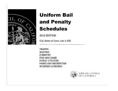 Uniform Bail and Penalty Schedules 2016 EDITION (Cal. Rules of Court, rule 4.102)