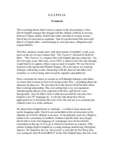 GULPILIL Treatment The overriding theme that I want to explore in the documentary is how David Gulpilil manages the struggle and the cultural conflicts in moving between Yolgnu culture, beliefs and values and that of wes
