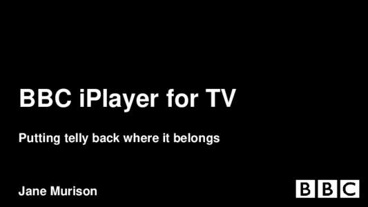 BBC iPlayer for TV Putting telly back where it belongs Jane Murison  I’ve been at the