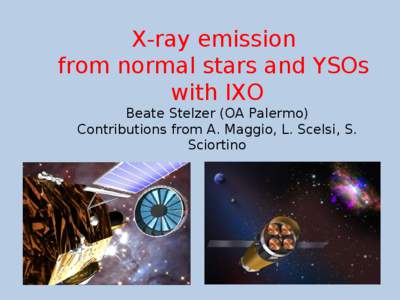 X-ray emission from normal stars and YSOs with IXO Beate Stelzer (OA Palermo) Contributions from A. Maggio, L. Scelsi, S. Sciortino