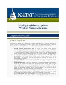 Weekly Legislative Update Week of August 4th, 2014 Congressional Outlook Week of August 4th The House and Senate are in recess until Tuesday, September 9. It is likely that Congress will