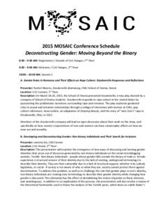 2015 MOSAIC Conference Schedule Deconstructing Gender: Moving Beyond the Binary 8:30 – 9:30 AM: Registration / Outside of CUC-Rangos, 2nd Floor 9:30 – 9:50 AM: Welcome / CUC-Rangos, 2nd Floor 10:00 – 10:50 AM: Sess