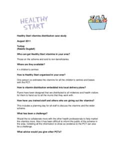 Healthy Start vitamins distribution case study August 2011 Torbay (Natalie Dugdall) Who can get Healthy Start vitamins in your area? Those on the scheme and sold to non-beneficiaries.