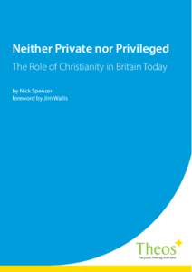 Neither Private nor Privileged The Role of Christianity in Britain Today by Nick Spencer foreword by Jim Wallis  what Theos is