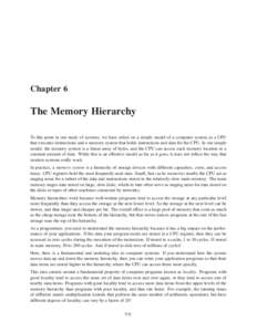 Chapter 6  The Memory Hierarchy To this point in our study of systems, we have relied on a simple model of a computer system as a CPU that executes instructions and a memory system that holds instructions and data for th