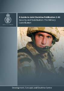 JDP 3-40 Guide  A GUIDE TO JOINT DOCTRINE PUBLICATION 3-40 SECURITY AND STABILISATION: THE MILITARY CONTRIBUTION A Guide to Joint Doctrine PublicationJDPdated April 2010