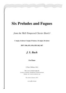 Six Preludes and Fugues from the Well-Tempered Clavier Book I C major, d minor, E major, f# minor, Ab major, bb minor  BWV 846, 851, 854, 859, 862, 867