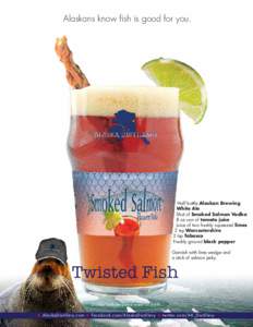 Alaskans know fish is good for you.  Half bottle Alaskan Brewing White Ale Shot of Smoked Salmon Vodka 8 oz can of tomato juice