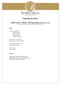 Catering Services Light Lunch - $10.00 + GST per head (minimum 50 people) ( Surcharge of $50-00 if catered for outside Barunga Village Homes) Menu Assorted sandwiches: