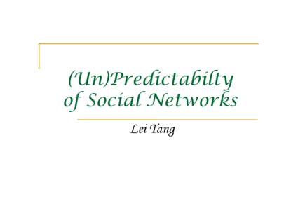 (Un)Predictabilty of Social Networks Lei Tang References �