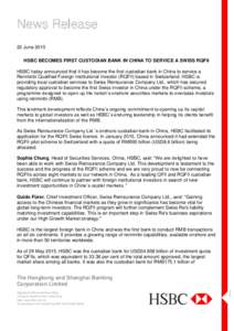 News Release 22 June 2015 HSBC BECOMES FIRST CUSTODIAN BANK IN CHINA TO SERVICE A SWISS RQFII HSBC today announced that it has become the first custodian bank in China to service a Renminbi Qualified Foreign Institutiona