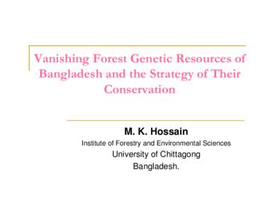 Microsoft PowerPoint - B10-1-Hossain-Vanishing Forest Genetic Resources of Bangladesh and the
