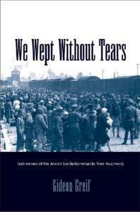 We Wept Without Tears: Testimonies of the Jewish Sonderkommando from Auschwitz