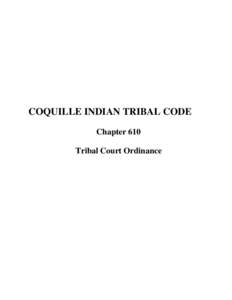 COQUILLE INDIAN TRIBAL CODE Chapter 610 Tribal Court Ordinance COQUILLE TRIBAL CODE Chapter 610