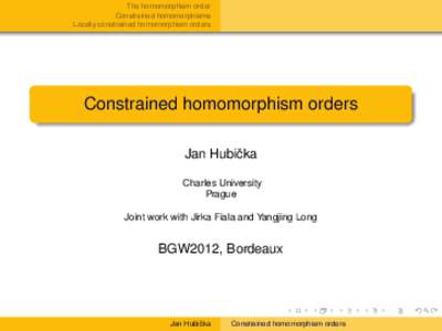 The homomorphism order Constrained homomorphisms Locally constrained homomorphism orders Constrained homomorphism orders Jan Hubiˇcka
