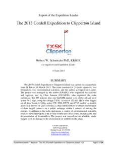 Report of the Expedition Leader  The 2013 Cordell Expedition to Clipperton Island Robert W. Schmieder PhD, KK6EK Co-organizer and Expedition Leader