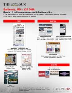 Baltimore, MD – #27 DMA Reach 1.0 million consumers with Baltimore Sun • The Baltimore Sun is the #1 newspaper and #1 news & information website in market • B is the #1 daily commuter paper in market PRINT