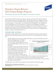 Private Wealth Management Products & Services | FebruaryPresident Obama Releases 2016 Federal Budget Proposal 2016 proposal consistent with prior budgets, but enactment is uncertain On the heels of his first State