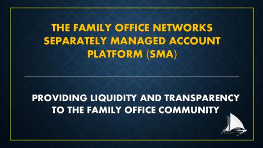 THE FAMILY OFFICE NETWORKS SEPARATELY MANAGED ACCOUNT PLATFORM (SMA) PROVIDING LIQUIDITY AND TRANSPARENCY TO THE FAMILY OFFICE COMMUNITY