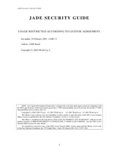 J ADE S ecurit y Add -On GUID E  JADE SECURITY GUIDE USAGE RESTRICTED ACCORDING TO LICENSE AGREEMENT. last update: 28-February[removed]JADE 3.3 Authors: JADE Board