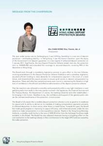 MESSAGE FROM THE CHAIRPERSON  Mrs CHAN WONG Shui, Pamela, BBS, JP Chairperson The year under review was as challenging as it was fulfilling, heralding in a new era of deposit protection – and banking stability – in H