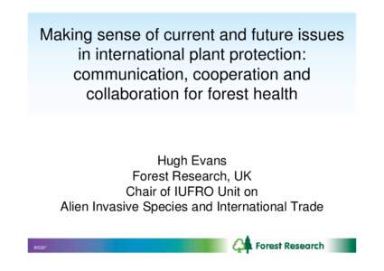 Making sense of current and future issues in international plant protection: communication, cooperation and collaboration for forest health  Hugh Evans