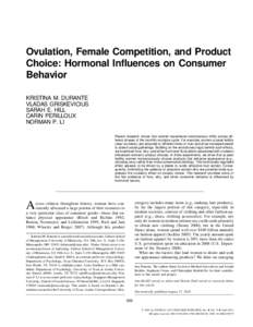 Ovulation, Female Competition, and Product Choice: Hormonal Influences on Consumer Behavior KRISTINA M. DURANTE VLADAS GRISKEVICIUS SARAH E. HILL